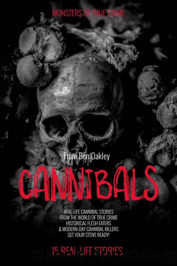 Cannibals: Monsters of True Crime: Real-Life Horror Stories by Ben Oakley & Twelvetrees Camden