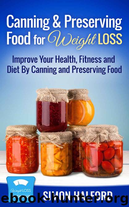 Canning & Preserving Food for Weight Loss: Improve Your Health, Fitness and Diet By Canning and Preserving Food (Weight Loss Book Club) by Simon Halford