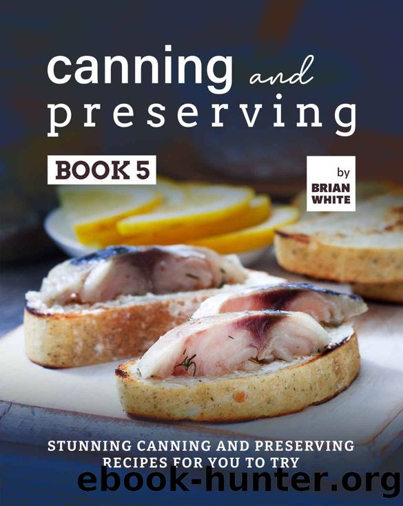 Canning and Preserving Book 5 by White Brian