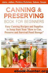 Canning and Preserving Book for Beginners: Easy Canning Recipes and Supplies to Jump Start Your "How to Can, Preserve and Survival Food Storage by K Neeta