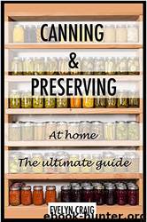 Canning and Preserving at Home: The Ultimate Beginners Guide by Evelyn Craig