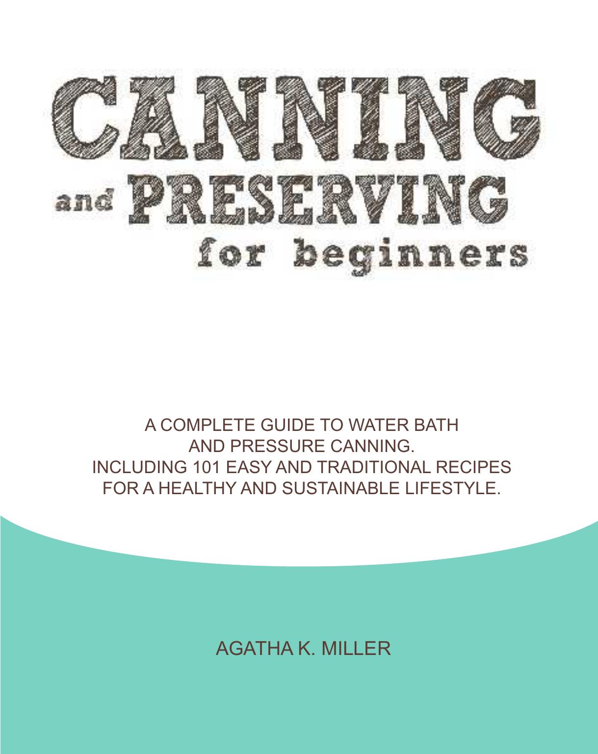 Canning and Preserving for Beginners A Complete Guide to Water Bath and Pressure Canning. Including 101 Easy and Traditional Recipes for a Healthy and Sustainable Lifestyle by Unknown
