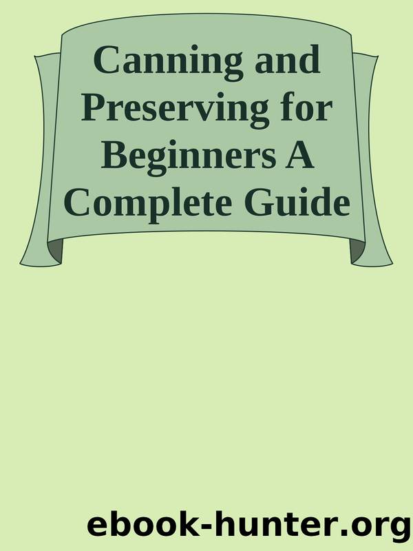 Canning and Preserving for Beginners A Complete Guide to Water Bath and Pressure Canning. Including 101 Easy and Traditional Recipes for a Healthy and Sustainable Lifestyle nodrm by Unknown