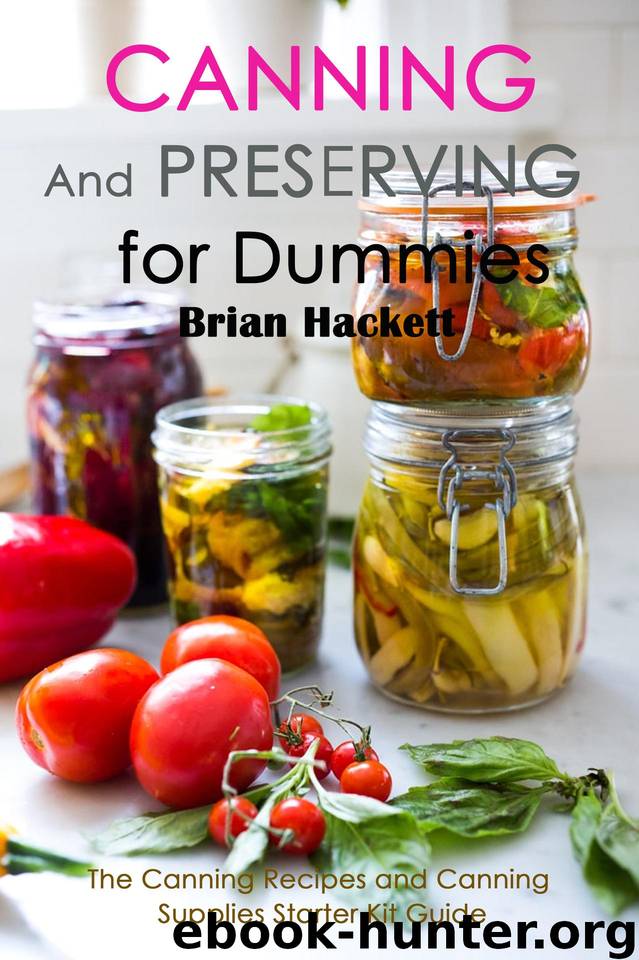 Canning and Preserving for Dummies: The Canning Recipes and Canning Supplies Starter Kit Guide by Hackett Brian