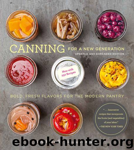 Canning for a New Generation: Updated and Expanded Edition: Bold, Fresh Flavors for the Modern Pantry by Krissoff Liana