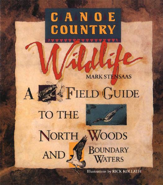 Canoe Country Wildlife: A Field Guide to the North Woods and Boundary Waters by Mark Stensaas