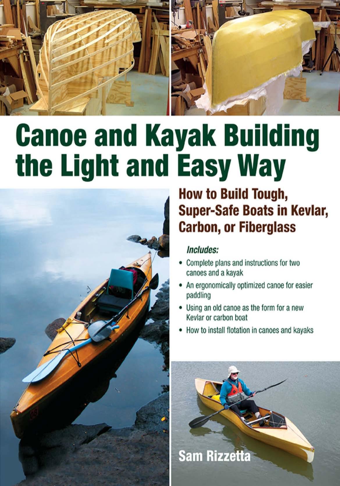 Canoe and Kayak Building the Light and Easy Way: How to Build Tough, Super-Safe Boats in Kevlar, Carbon, or Fiberglass by Sam Rizzetta