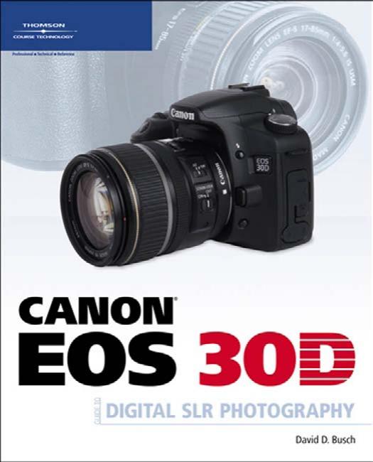 Canon EOS 30D Guide to Digital SLR Photography by Busch David D