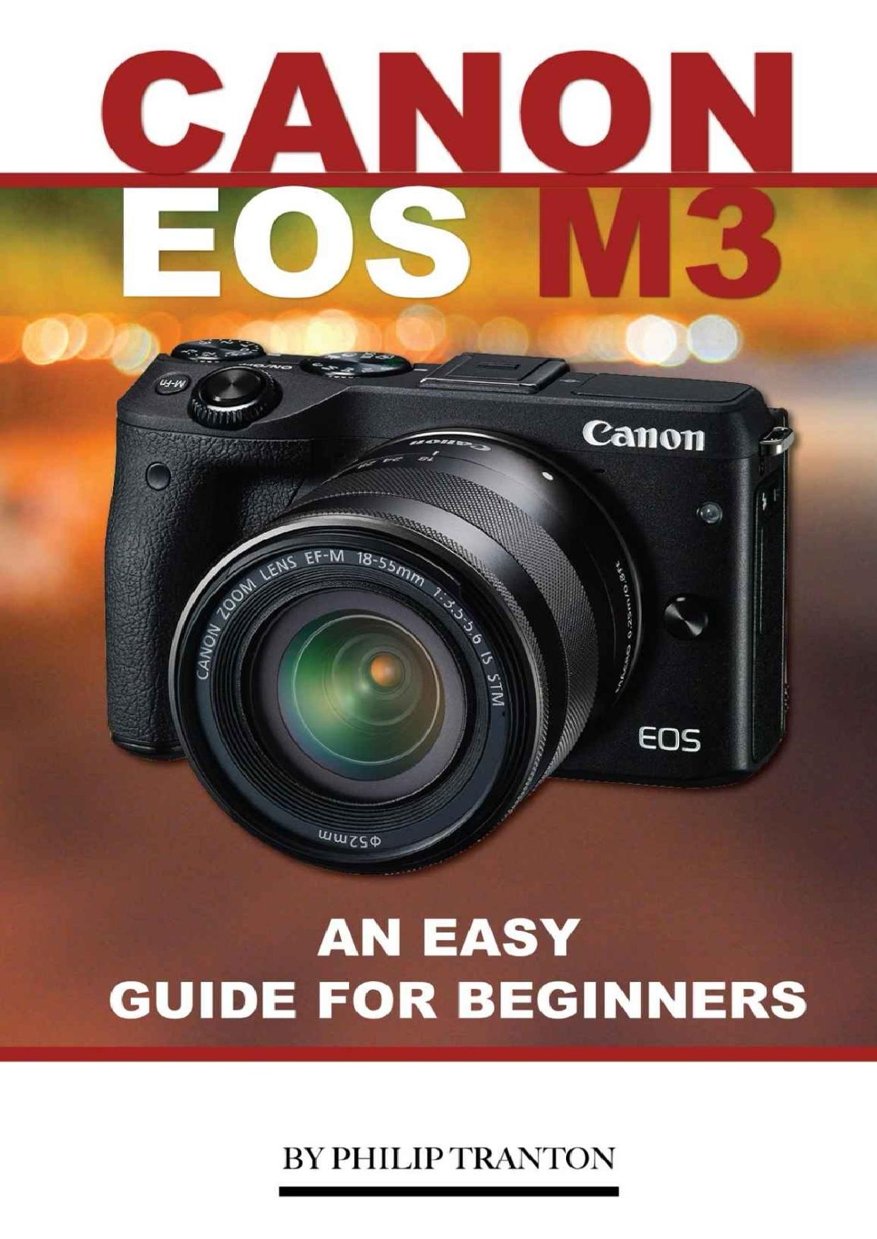 Canon EOS M3: An Easy Guide for Beginners by Philip Tranton