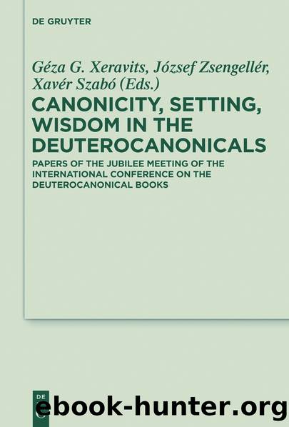 Canonicity, Setting, Wisdom in the Deuterocanonicals by Xeravits Géza G.;Zsengellér József;Szabó Xavér