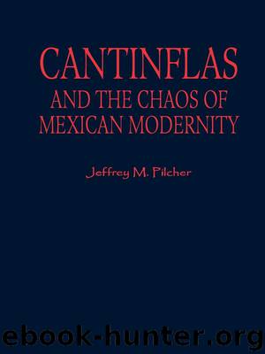 Cantinflas and the Chaos of Mexican Modernity by Jeffrey M. Pilcher