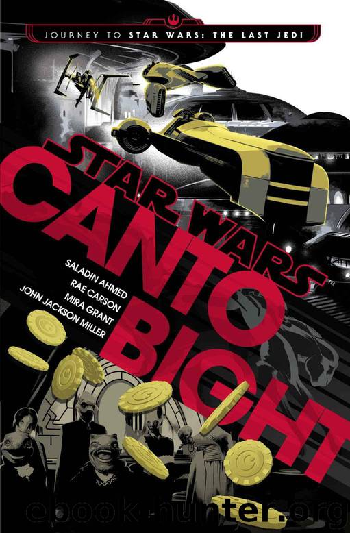 Canto Bight (Star Wars): Journey to Star Wars: The Last Jedi by Ahmed Saladin & Carson Rae & Grant Mira & Miller John Jackson