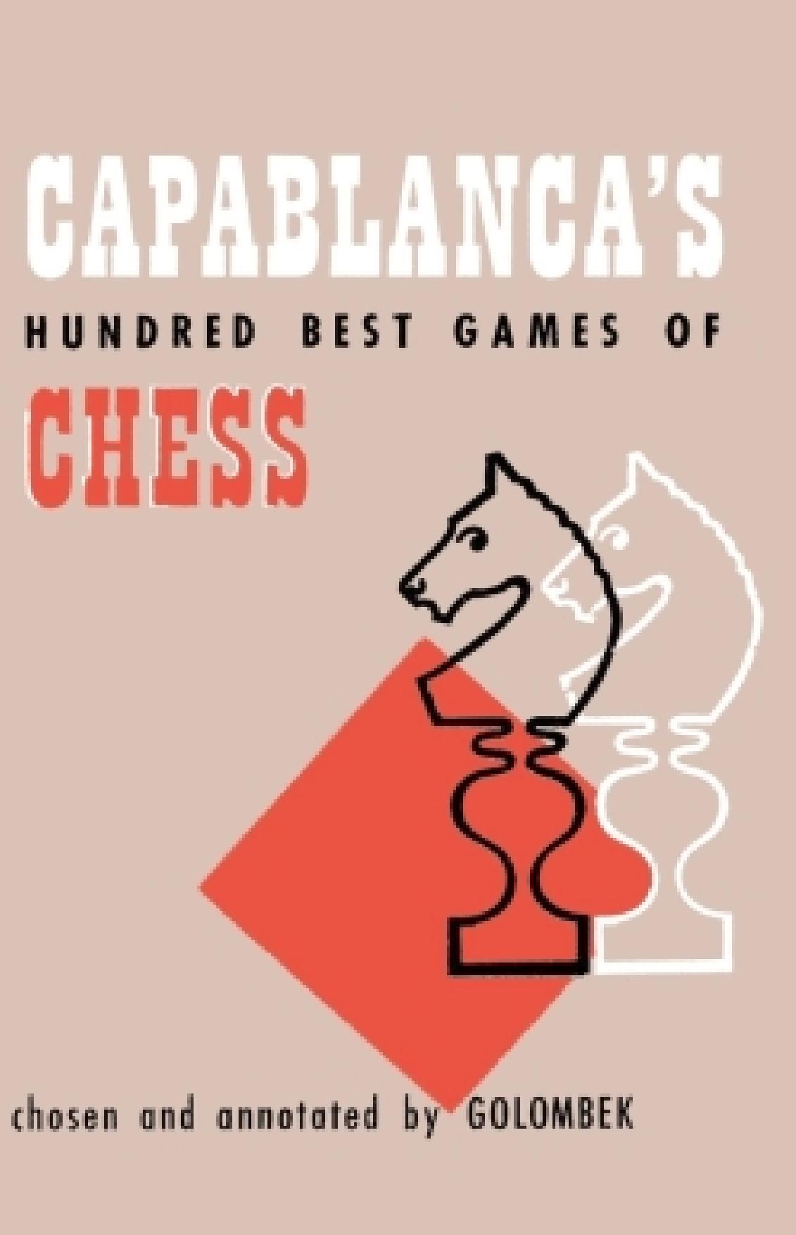 Capablanca's Hundred Best Games of Chess by Harry Golombek Julius Du Mont