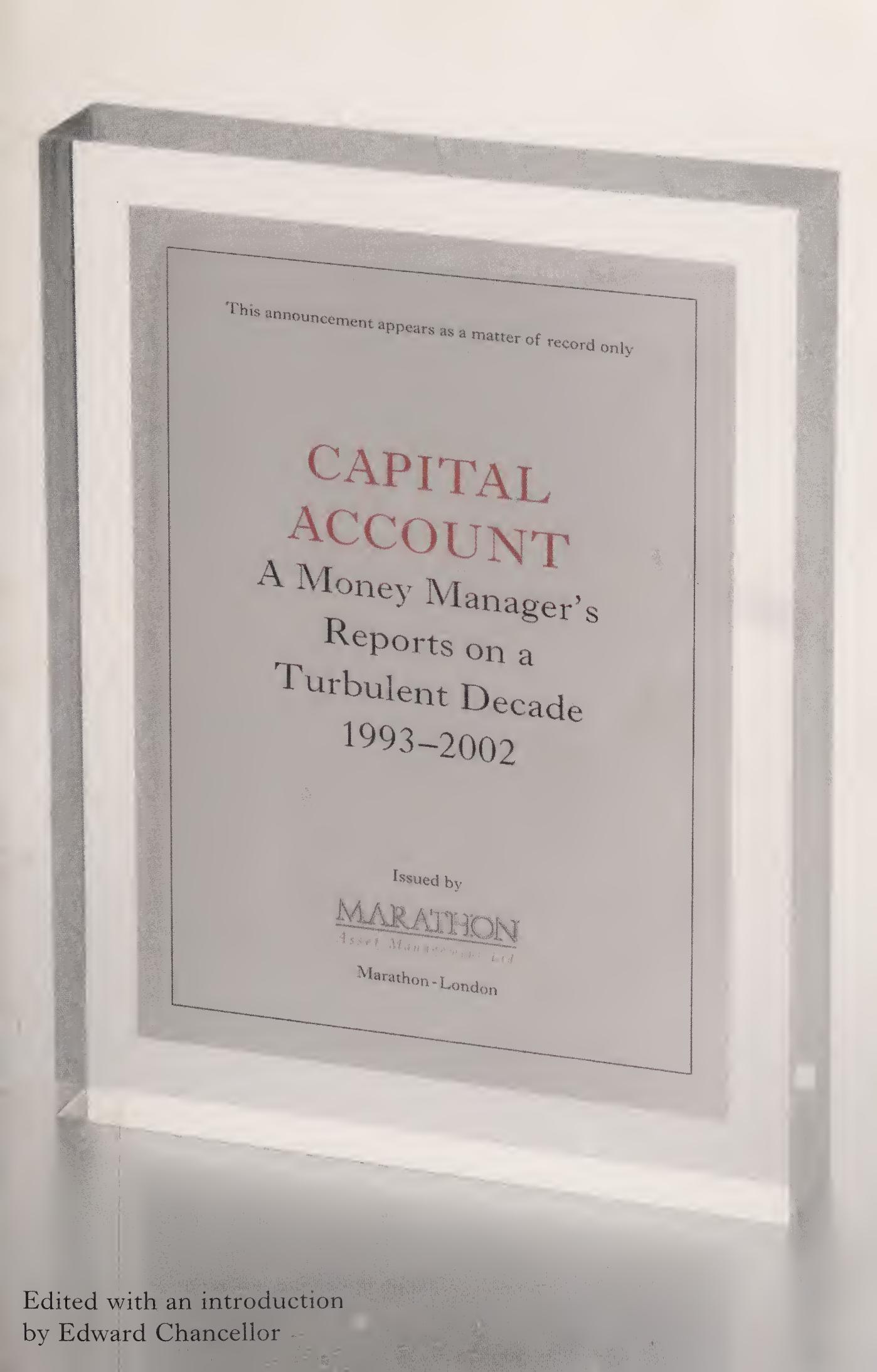 Capital Account: A Money Managerâs Reports from a Turbulent Decade (1993-2002) by Chancellor E.;Marathon Asset Management Ltd;Marathon Asset Management