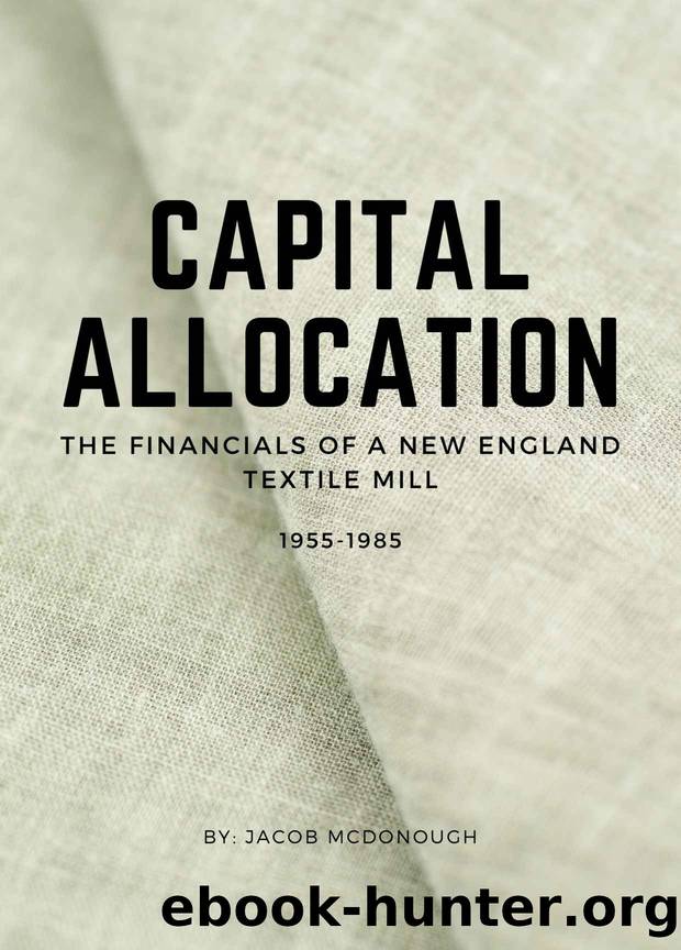 Capital Allocation: The Financials of a New England Textile Mill 1955 - 1985 by Jacob McDonough