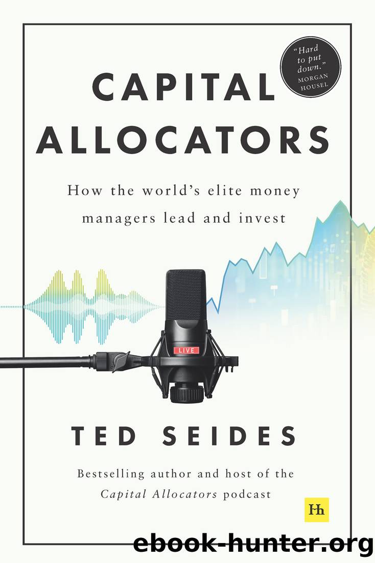 Capital Allocators: How the Worldâs Elite Money Managers Lead and Invest by Ted Seides