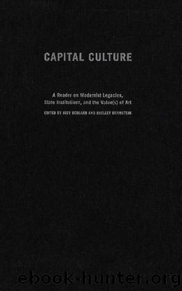 Capital Culture : A Reader on Modernist Legacies, State Institutions, and the Value(s) of Art by Jody Berland; Shelley Hornstein