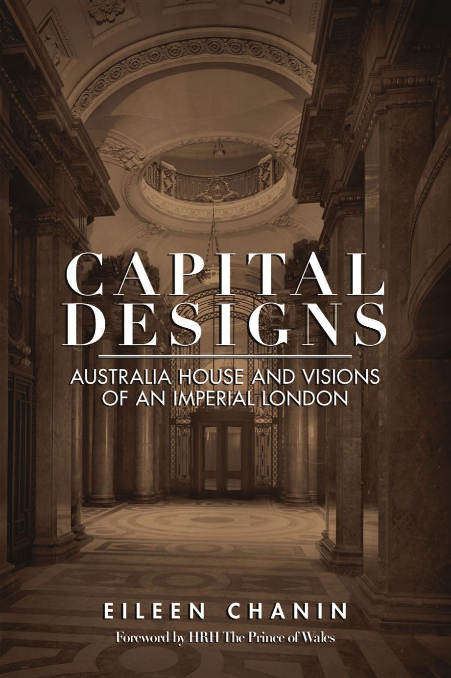 Capital Designs : Australia House and Visions of an Imperial London by Eileen Chanin