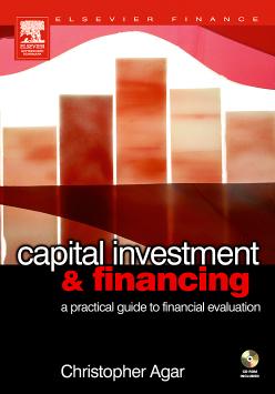 Capital Investment & Financing: a practical guide to financial evaluation by Agar Chris f