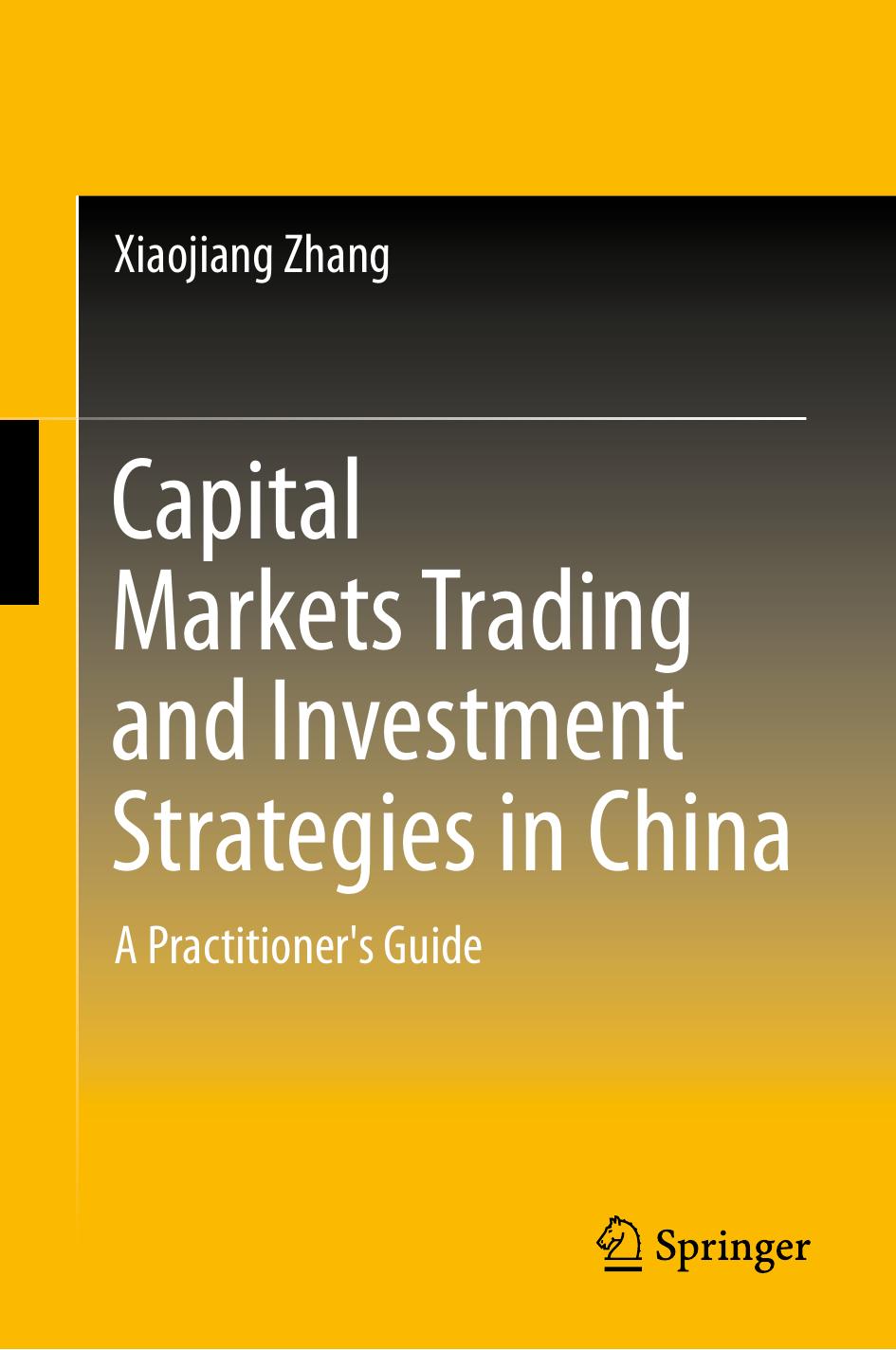 Capital Markets Trading and Investment Strategies in China by Xiaojiang Zhang