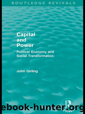 Capital and Power (Routledge Revivals): Political Economy and Social Transformation by John Girling