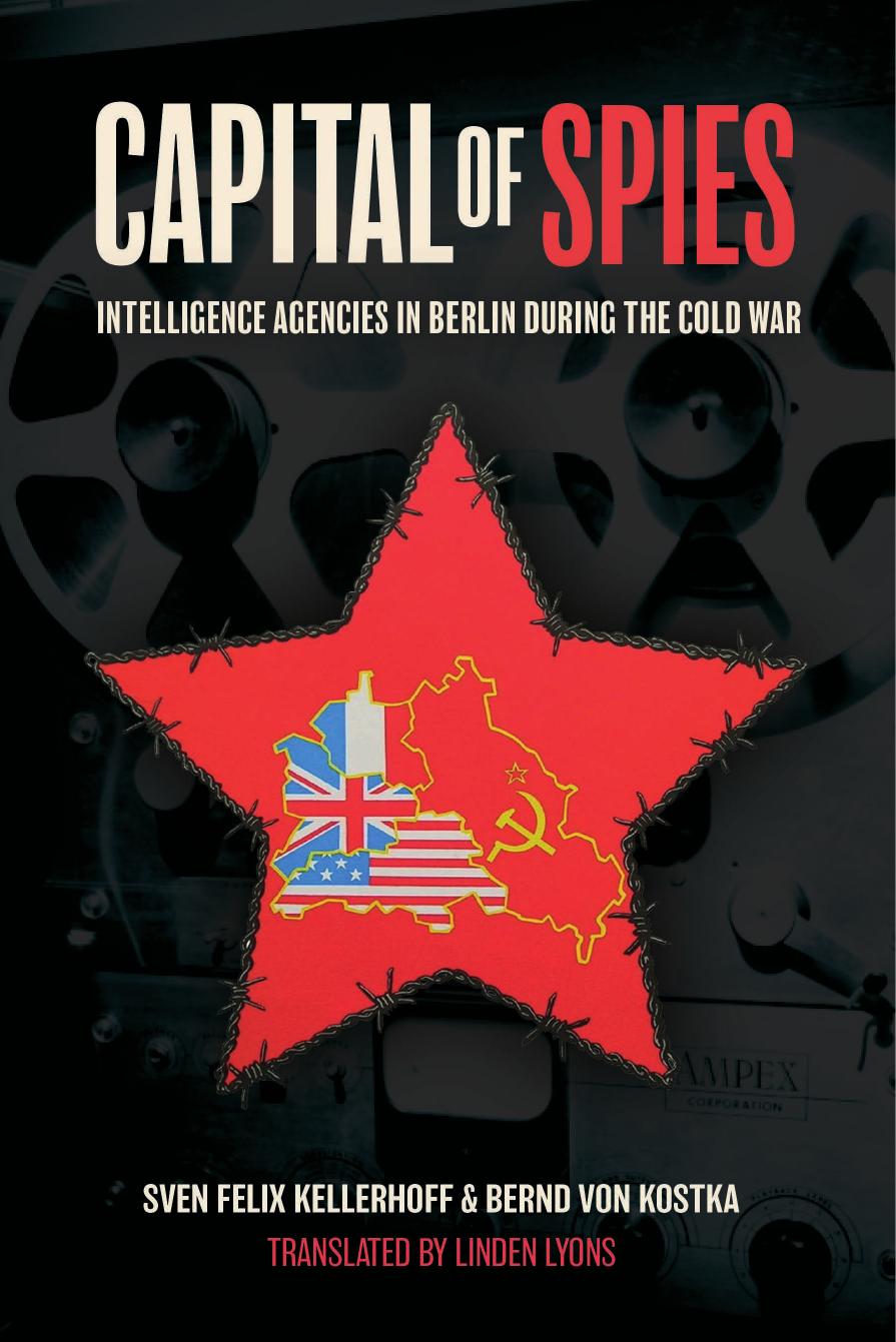 Capital of Spies: Intelligence Agencies in Berlin During the Cold War by Bernd von Kostka Sven Felix Kellerhoff