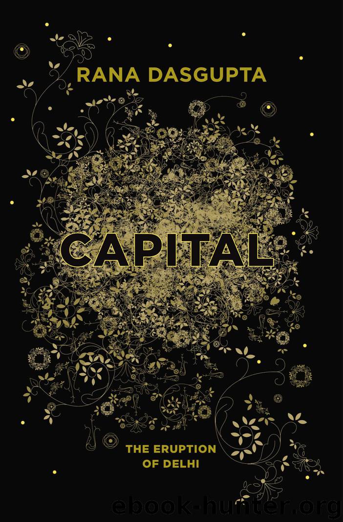 Capital: The Eruption of Delhi by Rana Dasgupta