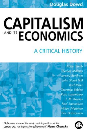 Capitalism and Its Economics : A Critical History by Douglas Dowd