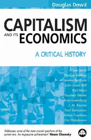 Capitalism and Its Economics - A Critical History by A Critical History