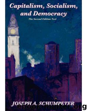 Capitalism, Socialism, and Democracy (Second Edition Text) by Joseph A. Schumpeter