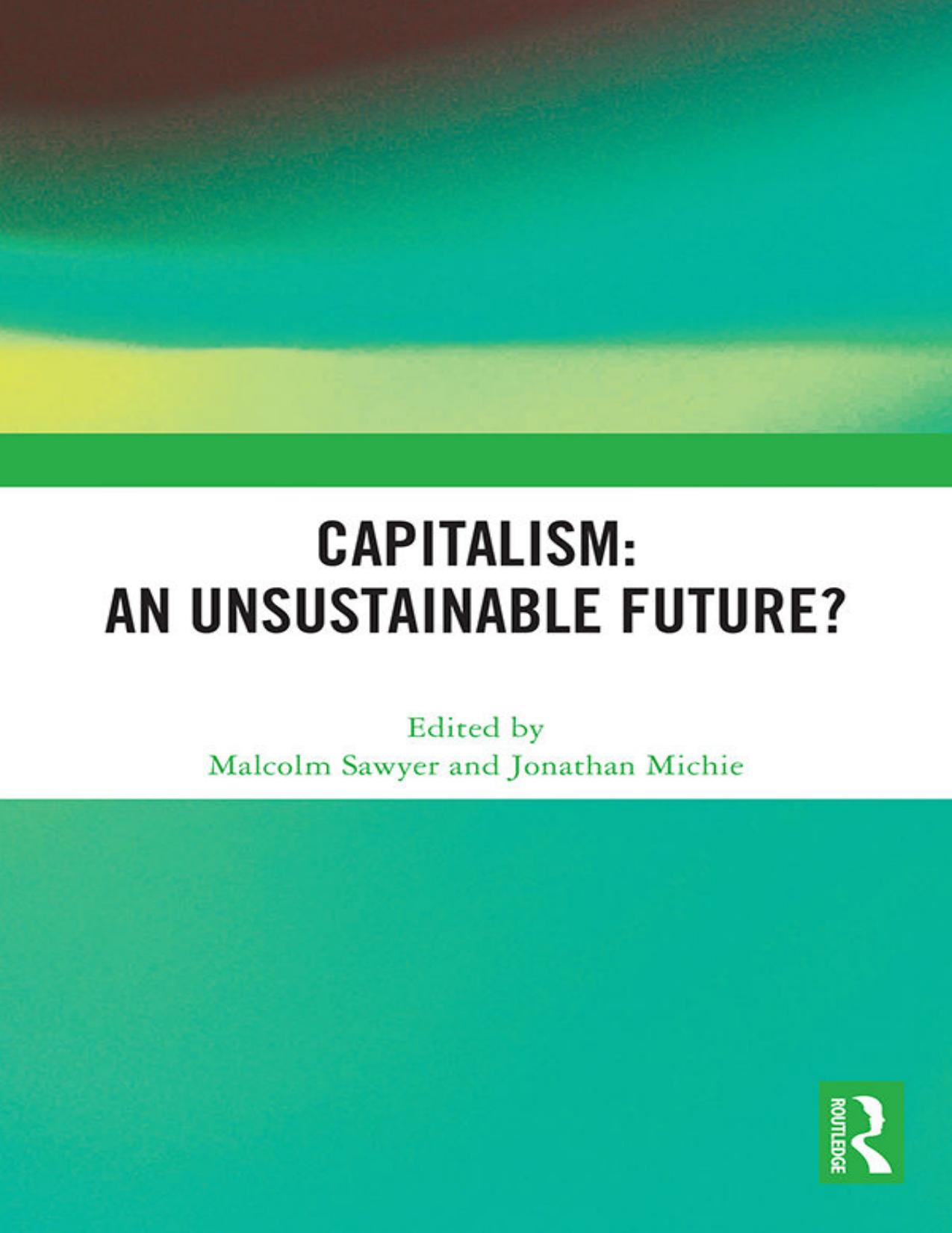 Capitalism: An Unsustainable Future? by Malcolm Sawyer & Jonathan Michie