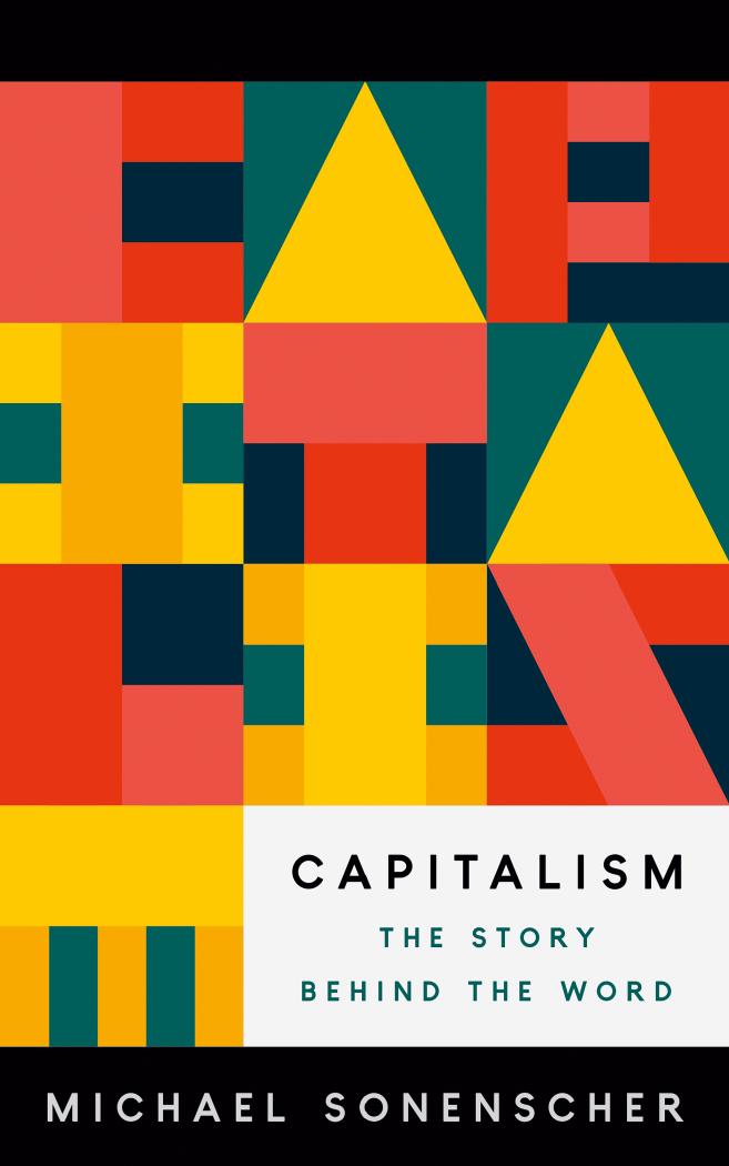 Capitalism: The Story Behind the Word by Michael Sonenscher