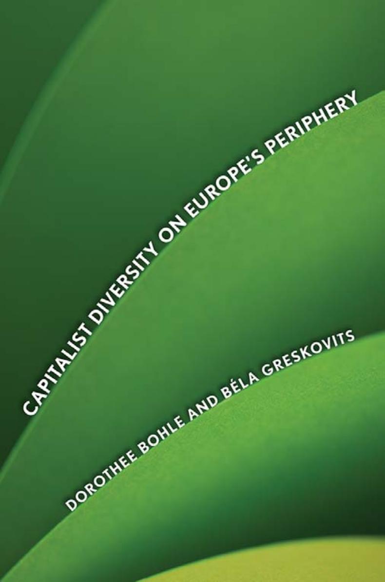 Capitalist Diversity on Europe's Periphery by Dorothee Bohle & Bela Greskovits