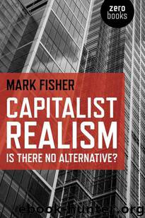 Capitalist Realism: Is there no alternative? (Zero Books) by Mark Fisher