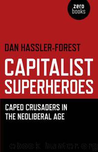 Capitalist Superheroes: Caped Crusaders in the Neoliberal Age by Dan Hassler-Forest