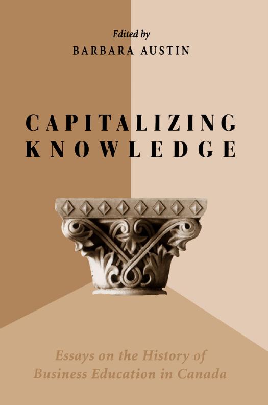 Capitalizing Knowledge: Essays on the History of Business Education in Canada by Barbara Austin