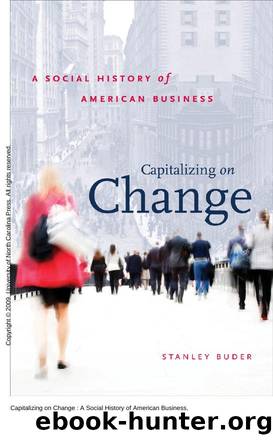 Capitalizing on Change : A Social History of American Business by Stanley Buder