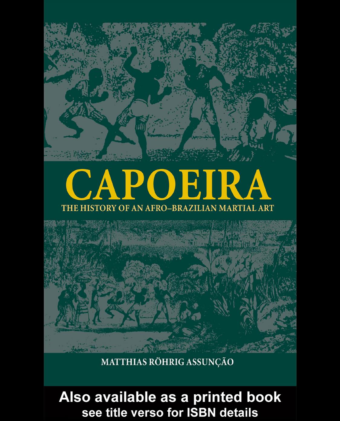 Capoeira: The History of Afro-Brazilian Martial Art (Sport in the Global Society, 45) by Matthi Assuncao