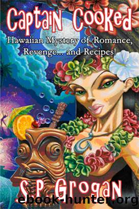 Captain Cooked, Hawaiian Mystery of Romance, Revenge...and Recipes! by S.P. Grogan