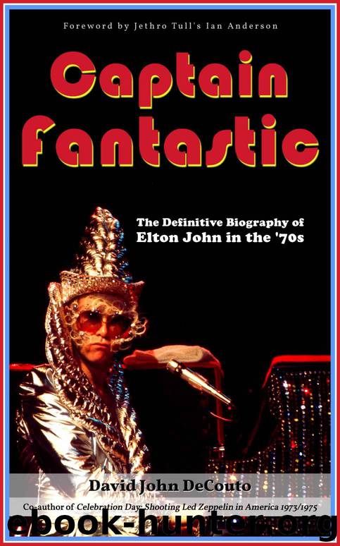 Captain Fantastic: The Definitive Biography of Elton John in the '70s by David DeCouto