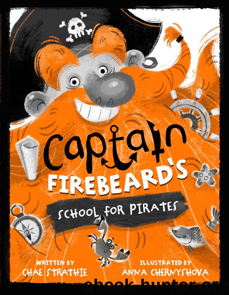 Captain Firebeard's School for Pirates: Pirate School Book 1 by Strathie Chae