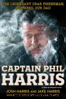 Captain Phil Harris: The Legendary Crab Fisherman, Our Hero, Our Dad Hardcover by Harris Josh