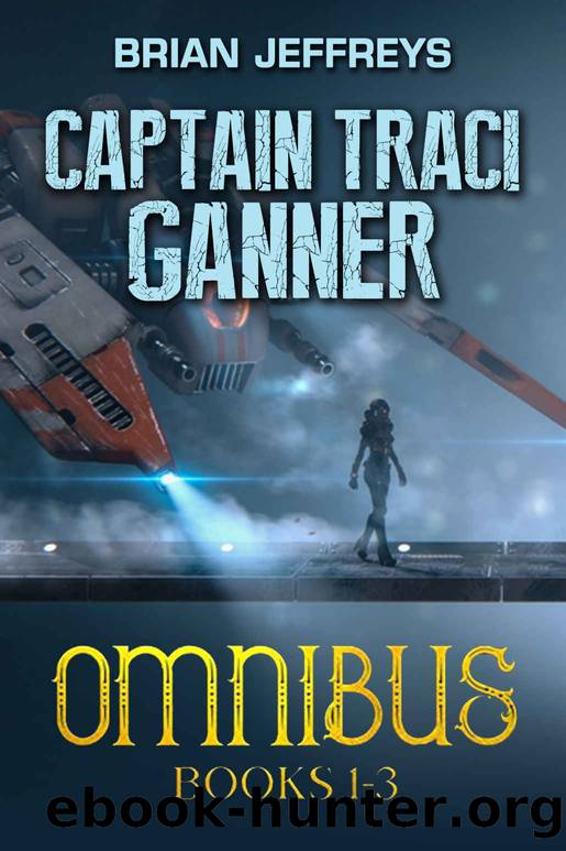 Captain Traci Ganner: Omnibus Books 1 - 3 by Brian Jeffreys