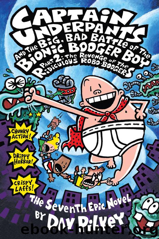 Captain Underpants and the Big, Bad Battle of the Bionic Booger Boy Part 2: The Revenge of the Ridiculous Robo-Boogers by Pilkey Dav