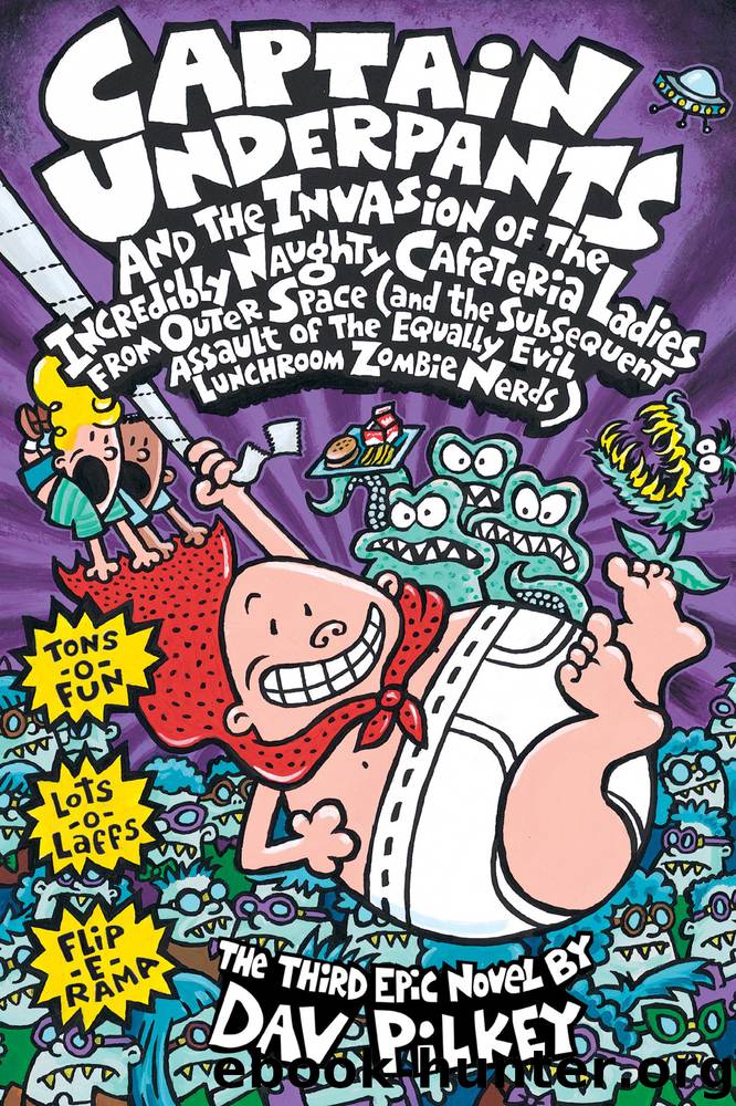 Captain Underpants and the Invasion of the Incredibly Naughty Cafeteria Ladies from Outer Space (and the Subsequent Assault of the Equally Evil Lunchroom Zombie Nerds) by Pilkey Dav