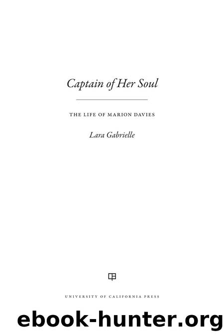 Captain of Her Soul: The Life of Marion Davies by Lara Gabrielle