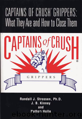 Captains of Crush Grippers: What They Are and How to Close Them by Randall J. Strossen J.B. Kinney Nathan Holle