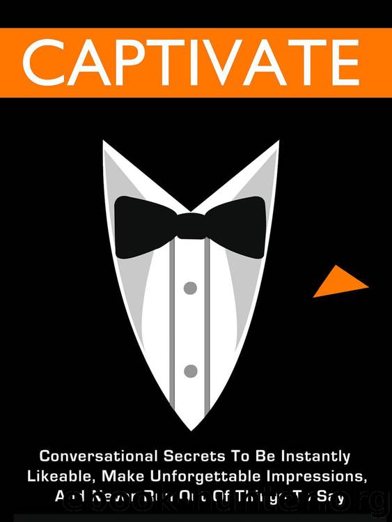 Captivate: Conversational Secrets To Be Instantly Likeable, Make Unforgettable Impressions, And Never Run Out Of Things To Say by Charlie Houpert
