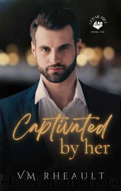 Captivated by Her: A Steamy Billionaire Romantic Suspense Novel (Cedar Hill Duet Book 1) by VM Rheault