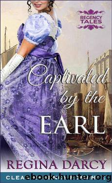 Captivated by the Earl (Regency Romance) (Regency Tales Book 5) by Regina Darcy